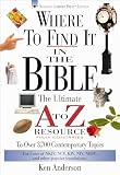 Anderson, Ken: Where to Find It in the Bible: The Ultimate A to Z Resource Series Anderson, Ken: Where to Find It in the Bible: The Ultimate A to Z Resource Series