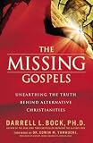 Bock, Darrell L.: The Missing Gospels: Unearthing the Truth Behind Alternative Christianities