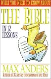 Anders, Max E.: What You Need to Know about the Bible in 12 Lessons Anders, Max E.: What You Need to Know about the Bible in 12 Lessons