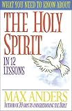 Anders, Max: What You Need to Know About the Holy Spirit in 12 Lessons Anders, Max: What You Need to Know About the Holy Spirit in 12 Lessons