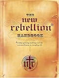 Nelson Books: The New Rebellion Handbook: A Holy Uprising Making Real the Extraordinary in Everyday Life