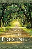 Stanley, Charles: Pathways to His Presence: A Daily Devotional Stanley, Charles: Pathways to His Presence: A Daily Devotional