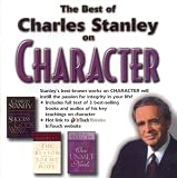 Stanley, Charles: Best of Charles Stanley on Character Stanley, Charles: Best of Charles Stanley on Character