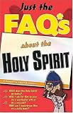 Anders, Max: Just the FAQ*s about the Holy Spirit: *Frequently Asked Questions Anders, Max: Just the FAQ*s about the Holy Spirit: *Frequently Asked Questions