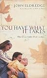 Eldredge, John: You Have What It Takes: What Every Father Needs to Know Eldredge, John: You Have What It Takes: What Every Father Needs to Know