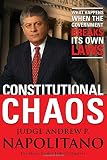 Napolitano, Andrew P.: Constitutional Chaos: What Happens When the Government Breaks Its Own Laws Napolitano, Andrew P.: Constitutional Chaos: What Happens When the Government Breaks Its Own Laws
