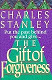 Stanley, Charles: The Gift of Forgiveness Stanley, Charles: The Gift of Forgiveness