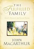 MacArthur, John: The Fulfilled Family: God's Design For Your Home MacArthur, John: The Fulfilled Family: God's Design For Your Home