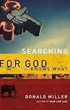 Miller, Donald: Searching for God Knows What