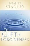 Stanley, Charles: The Gift of Forgiveness Stanley, Charles: The Gift of Forgiveness