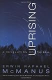 McManus, Erwin Raphael: Uprising: A Revolution of the Soul McManus, Erwin Raphael: Uprising: A Revolution of the Soul