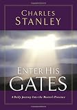 Stanley, Charles: Enter His Gates: A Daily Devotional Stanley, Charles: Enter His Gates: A Daily Devotional