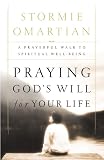 Omartian, Stormie: Praying God's Will for Your Life: A Prayerful Walk to Spiritual Well-Being Omartian, Stormie: Praying God's Will for Your Life: A Prayerful Walk to Spiritual Well-Being