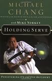 Yorkey, Mike: Holding Serve: Persevering on and Off the Court Yorkey, Mike: Holding Serve: Persevering on and Off the Court