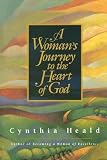 Heald, Cynthia: A Woman's Journey to the Heart of God Heald, Cynthia: A Woman's Journey to the Heart of God