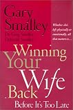 Smalley, Gary: Winning Your Wife Back: Before It's Too Late Smalley, Gary: Winning Your Wife Back: Before It's Too Late