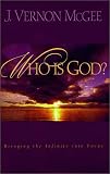McGee, J. Vernon: Who Is God?: Bringing the Infinite into Focus
