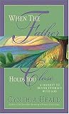 Heald, Cynthia: When the Father Holds You Close: A Journey to Deeper Intimacy with God Heald, Cynthia: When the Father Holds You Close: A Journey to Deeper Intimacy with God