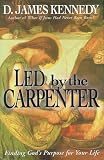 Kennedy, D. James: Led by a Carpenter: Finding God's Purpose for You Life! Kennedy, D. James: Led by a Carpenter: Finding God's Purpose for You Life!