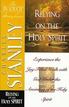 Relying on the Holy Spirit Experience the&hellip;