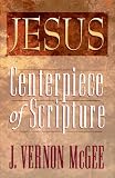 McGee, J. Vernon: Jesus : Centerpiece of Scripture