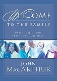 MacArthur, John: Welcome to the Family: What to Expect Now That You're a Christian MacArthur, John: Welcome to the Family: What to Expect Now That You're a Christian