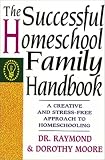 Moore, Dorothy: The Successful Homeschool Family Handbook: A Creative and Stress-Free Approach to Homeschooling