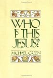 Green, Michael: Who Is This Jesus? Green, Michael: Who Is This Jesus?
