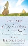Eldredge, John: You Are Captivating: Celebrating a Mother's Heart
