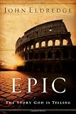 Eldredge, John: Epic: The Story God Is Telling