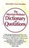 Merriam-Webster Editors: The Merriam-Webster Dictionary of Quotations Merriam-Webster Editors: The Merriam-Webster Dictionary of Quotations