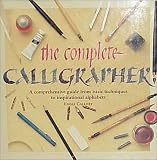 Callery, Emma: The Complete Calligrapher: A Comprehensive Guide from Basic Techniques to Inspirational Alphabets