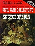 Lord, Francis A.: Civil War Collector's Encyclopedia Lord, Francis A.: Civil War Collector's Encyclopedia