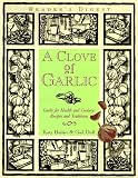 Duff, Gail: A Clove of Garlic: Garlic for Health and Cookery Recipes and Traditions Duff, Gail: A Clove of Garlic: Garlic for Health and Cookery Recipes and Traditions