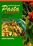 Maxwell, Sarah: Vegetarian Pasta Recipes Maxwell, Sarah: Vegetarian Pasta Recipes