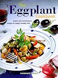 Moon, Rosemary: The Eggplant Cookbook: Classic and Contemporary Recipes for Today's Healthy Diet