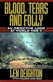 Deighton, Len: Blood, Tears and Folly: An Objective Look at World War II Deighton, Len: Blood, Tears and Folly: An Objective Look at World War II