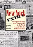 [???]: New York Extra: A Newspaper History of the Greatest City in the World from 1671 to the 1939 World's Fair