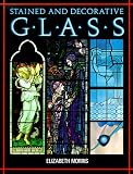 Morris, Elizabeth: Stained and Decorative Glass