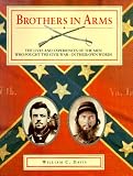 Davis, William C.: Brothers in Arms: The Lives and Experiences of the Men Who Fought the Civil War--In Their Own Words