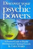 Ward, Tara: Discover Your Psychic Powers: A Practical Guide to Psychic Development & Spiritual Growth Ward, Tara: Discover Your Psychic Powers: A Practical Guide to Psychic Development & Spiritual Growth