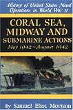 Morison, Samuel Eliot: History of United States Naval Operations in World War II Vol. 4: Coral Sea, Midway and Submarine Actions, May 1942 - August 1942 Morison, Samuel Eliot: History of United States Naval Operations in World War II Vol. 4: Coral Sea, Midway and Submarine Actions, May 1942 - August 1942
