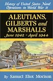 Morison, Samuel Eliot: History of United States Naval Operations in World War II Vol. 7: Aleutians, Gilberts and Marshalls, June 1942 - April 1944 Morison, Samuel Eliot: History of United States Naval Operations in World War II Vol. 7: Aleutians, Gilberts and Marshalls, June 1942 - April 1944