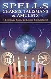 Ball, Pamela: Spells, Charms, Talismans and Amulets Ball, Pamela: Spells, Charms, Talismans and Amulets