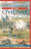 Katcher, Philip: Great Gambles of the Civil War
