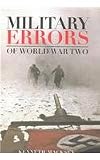 MacKsey, Kenneth: Military Errors of World War Two MacKsey, Kenneth: Military Errors of World War Two