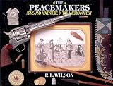 Wilson, R.L.: Peacemakers: Arms And Adventure In The American West Wilson, R.L.: Peacemakers: Arms And Adventure In The American West