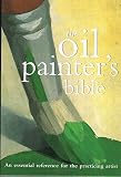 Not Available: The Oil Painter's Bible: A Essential Reference for the Practicing Artist