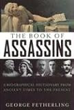 Fetherling, George: The Book of Assassins: A Biographical Dictionary From Ancient Times To The Present