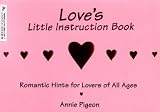 Pigeon, Annie: Love's Little: Romantic Hints for Lovers of All Ages Pigeon, Annie: Love's Little: Romantic Hints for Lovers of All Ages
